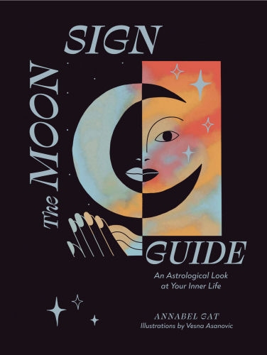The Moon Sign Guide: An Astrological Look at Your Inner Life