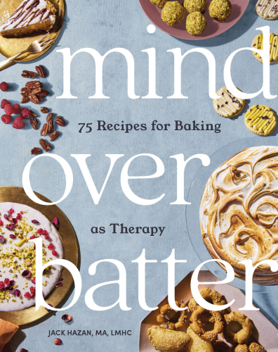 Mind over Batter: 75 Recipes for Baking as Therapy