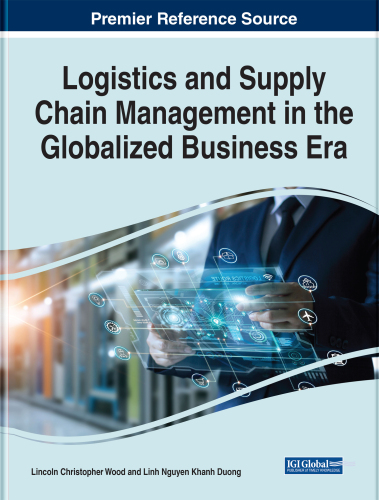Logistics and Supply Chain Management in the Globalized Business Era (Advances in Logistics, Operations, and Management Science)