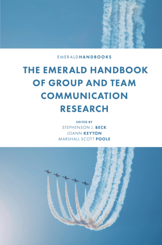 The Emerald Handbook of Group and Team Communication Research