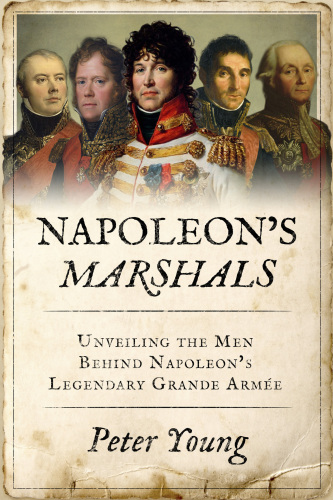 Napoleon's Marshals: Unveiling the Men Behind Napoleon’s Legendary Grande Armée