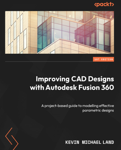 Improving CAD Designs with Autodesk Fusion 360