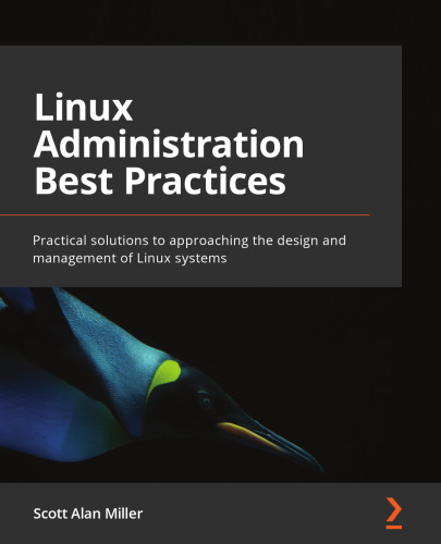 Linux Administration Best Practices: Practical solutions to approaching the design and management of Linux systems