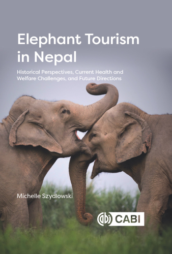 Elephant Tourism in Nepal: Historical Perspectives, Current Health and Welfare Challenges, and Future Directions