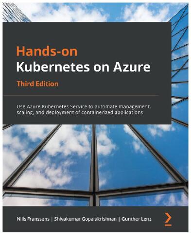 Hands-On Kubernetes on Azure: Use Azure Kubernetes Service to automate management, scaling, and deployment of containerized applications