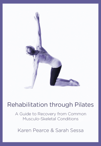 Rehabilitation Through Pilates: A Guide to Recovery from Common Musculo-Skeletal Conditions
