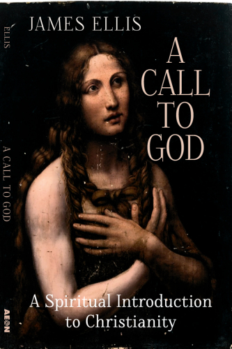 A Call to God: A Spiritual Introduction to Christianity