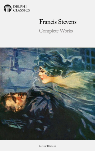 Francis Stevens Complete Works