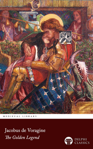 The Golden Legend of Jacobus de Voragine (Illustrated)