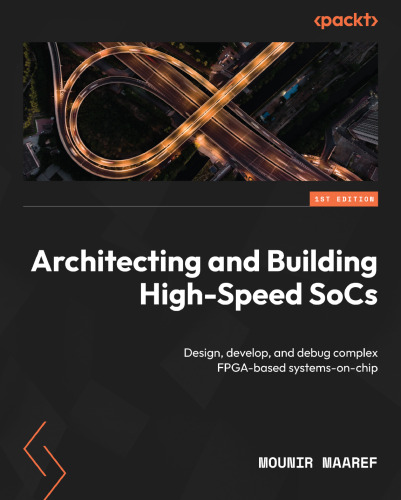 Architecting and Building High-Speed SoCs. Design, develop, and debug complex FPGA-based systems-on-chip
