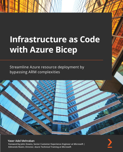 Infrastructure as Code with Azure Bicep: Streamline Azure resource deployment by bypassing ARM complexities
