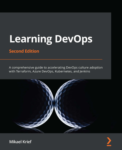 LEARNING DEVOPS : a comprehensive guide to accelerating devops culture adoption with... terraform, azure devops, kubernetes, and jenkins.