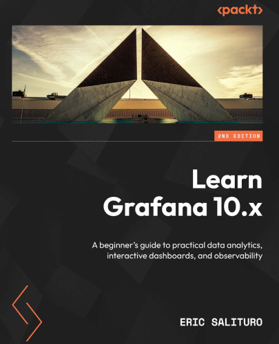 Learn Grafana 10.x: A beginner's guide to practical data analytics, interactive dashboards, and observability, 2nd Edition