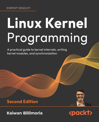 Linux Kernel Programming: A practical guide to kernel internals, writing kernel modules, and synchronization