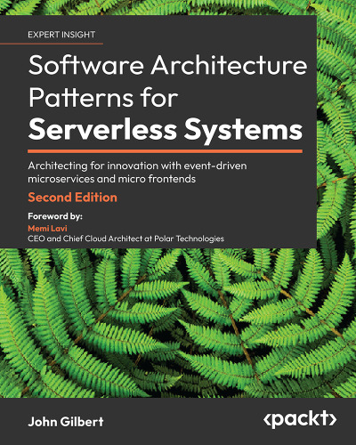 Software Architecture Patterns for Serverless Systems: Architecting for innovation with event-driven microservices