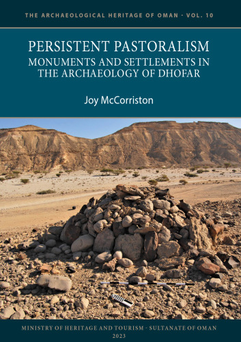 Persistent Pastoralism: Monuments and Settlements in the Archaeology of Dhofar (Archaeological Heritage of Oman, 10)