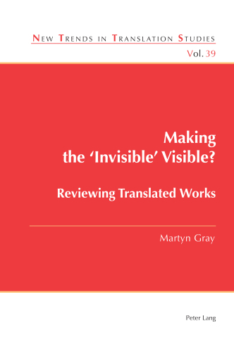 Making the ‘Invisible’ Visible Reviewing Translated Works (New Trends in Translation Studies)