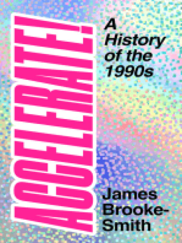 Accelerate!: A History of the 1990s