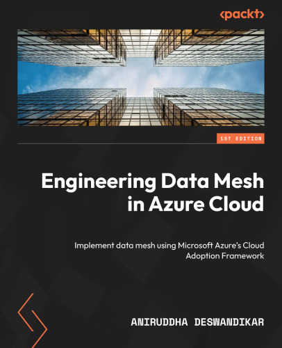 Engineering Data Mesh in Azure Cloud: Implement data mesh using Microsoft Azure's Cloud Adoption Framework