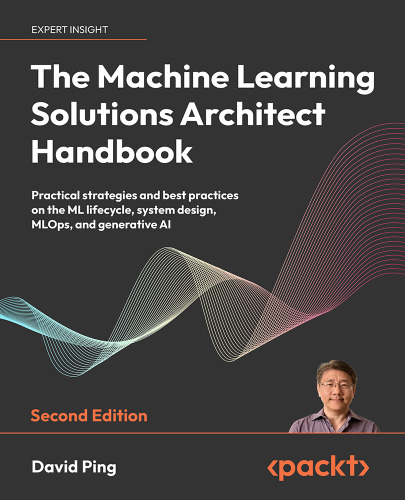 The Machine Learning Solutions Architect Handbook (Final)