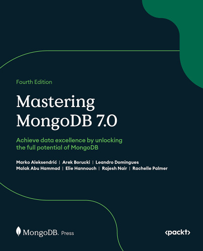 Mastering MongoDB 7.0: Achieve data excellence by unlocking the full potential of MongoDB, 4th Edition