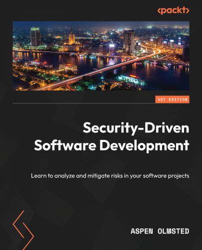 Security-Driven Software Development: Learn to analyze and mitigate risks in your software projects