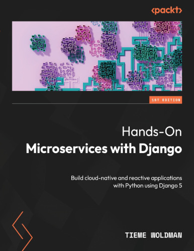 Hands-On Microservices with Django: Build cloud-native and reactive applications with Python using Django 5