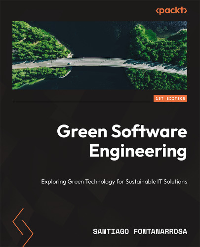 Green Software Engineering: Exploring Green Technology for Sustainable IT Solutions, 1st Edition