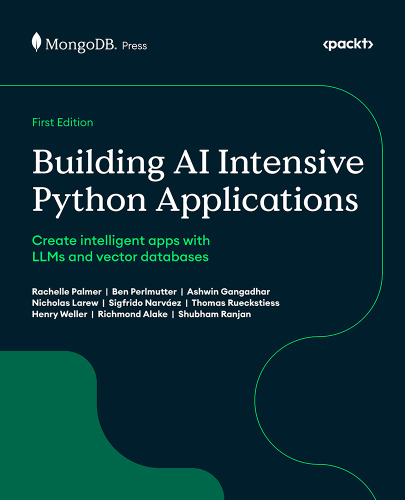 Building AI-Intensive Python Applications: Create intelligent apps with LLMs and vector databases