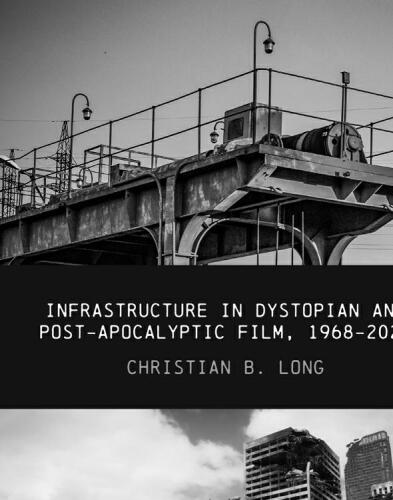 Infrastructure in Dystopian and Post-Apocalyptic Film, 1968-2021