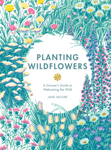 Planting Wildflowers: A Grower's Guide to Welcoming the Wild