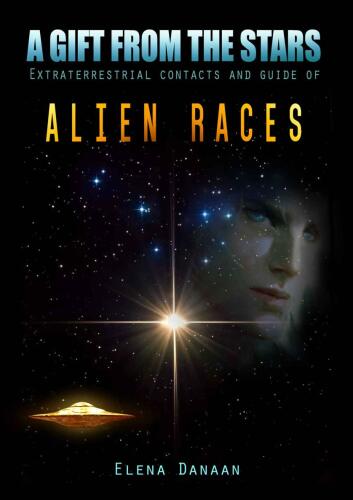 A Gift from the Stars - Extraterrestrial Contacts and Guide of Alien Races