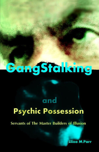 Gangstalking and Psychic Possession: Servants of the Master Builders of Illusion
