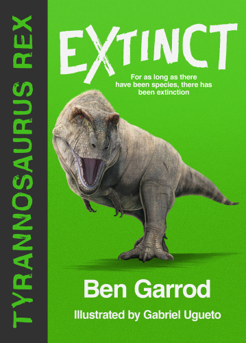 Tyrannosaurus Rex (Extinct - The Story of Life on Earth Book 5)