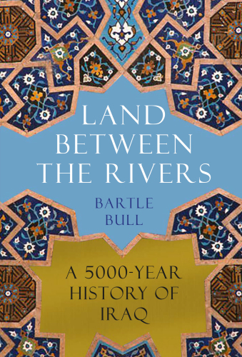 Land Between the Rivers: A 5,000-Year History of Iraq