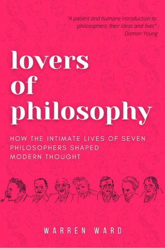 Lovers of Philosophy: How the Intimate Lives of Seven Philosophers Shaped Modern Thought
