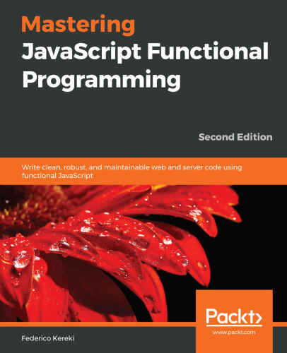 Mastering JavaScript Functional Programming: Write clean, robust, and maintainable web and server code using functional JavaScript