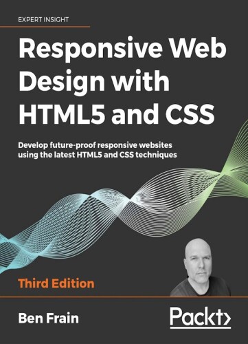 Responsive Web Design with HTML5 and CSS: Develop future-proof responsive websites using the latest HTML5 and CSS techniques