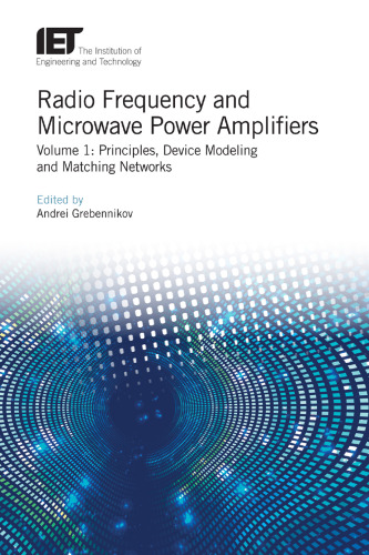 Radio Frequency and Microwave Power Amplifiers: Principles, Device Modeling and Matching Networks (Materials, Circuits and Devices)