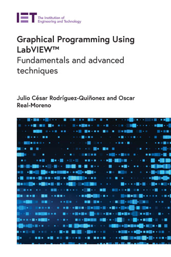 Graphical Programming Using LabVIEW. Fundamentals and advanced techniques
