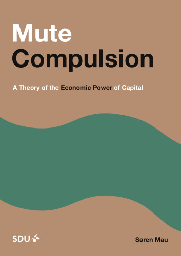 MUTE COMPULSION : a marxist theory of the economic power of capital.
