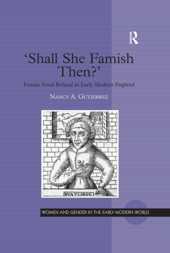 "Shall She Famish Then?": Female Food Refusal in Early Modern England