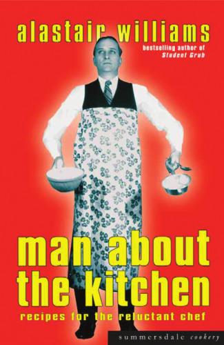 Man About the Kitchen: Recipes for the Reluctant Chef