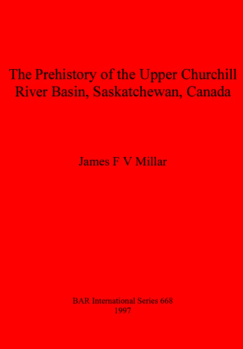 The Prehistory of the Upper Churchill River Basin, Saskatchewan, Canada