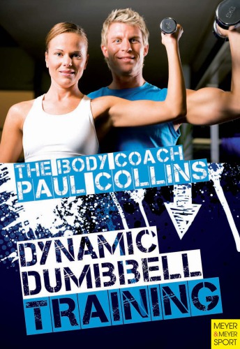 Dynamic dumbbell training: the ultimate guide to strength and power training with Australia's Body Coach