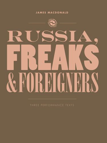 Russia, freaks and foreigners: three performance texts