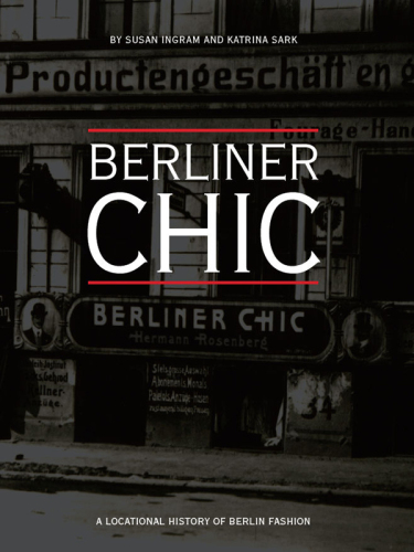 Berliner Chic : A Locational History of Berlin Fashion