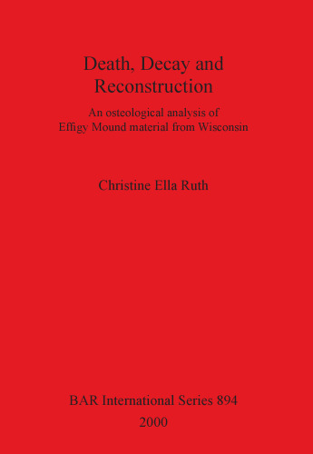 Death, Decay and Reconstruction: An osteological analysis of Effigy Mound material from Wisconsin