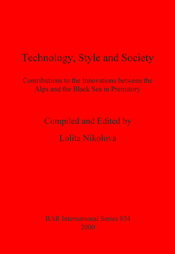 Technology, Style and Society: Contributions to the Innovations between the Alps and the Black Sea in Prehistory