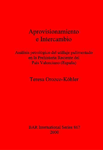 Aprovisionamiento e Intercambio: Análisis petrológico del utillaje pulimentado en la Prehistoria Reciente del País Valenciano (España)